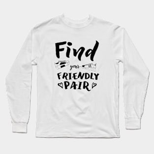 Find your friendly pair with sneakers phrase Long Sleeve T-Shirt